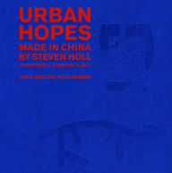 Title: Urban Hopes: Made in China by Steven Holl, Author: Steven Holl
