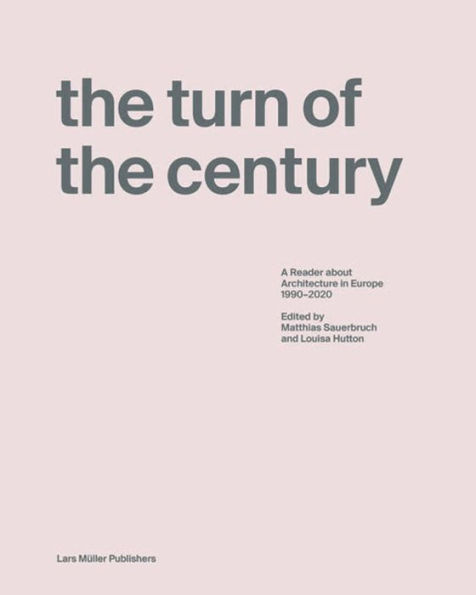 The Turn of the Century: A Reader about Architecture in Europe 1990-2020