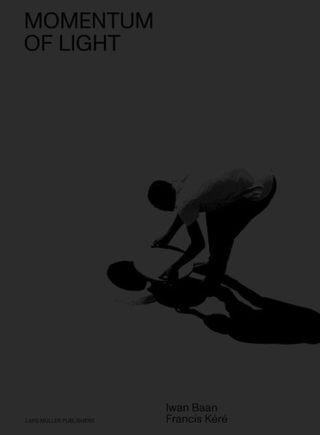 アート・デザイン・音楽 MOMENTUM OF LIGHT Iwan Baan Francis Kere Francis Kéré & Iwan Baan: Momentum of Light by Iwan Baan
