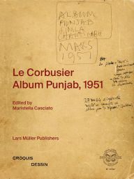 Title: Le Corbusier: Album Punjab, 1951, Author: Maristella Casciato