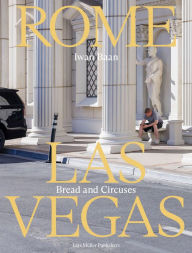 Title: Iwan Baan: Rome - Las Vegas: Bread and Circuses, Author: Iwan Baan