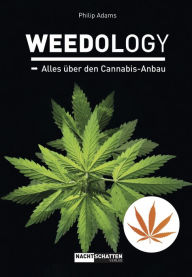 Title: WEEDOLOGY: Alles über den Cannabis-Anbau, Author: Philip Adams