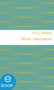 Title: Nizza - mon amour, Author: Fritz Raddatz