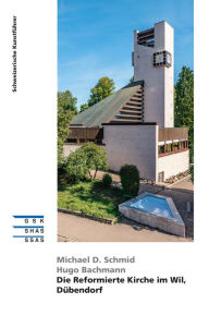 Title: Die Reformierte Kirche im Wil, Dübendorf, Author: Michael D. Schmid