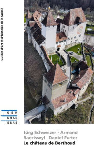 Title: Le château de Berthoud, Author: Armand Baeriswyl