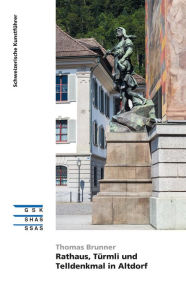 Title: Rathaus, Türmli und Telldenkmal in Altdorf, Author: Thomas Brunner