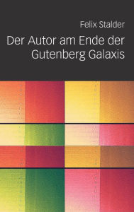 Title: Der Autor Am Ende Der Gutenberg Galaxis, Author: Felix Stalder