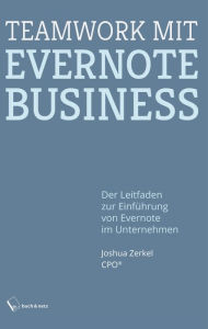 Title: Teamwork mit Evernote Business: Der Leitfaden zur Einführung von Evernote im Unternehmen, Author: Joshua Zerkel