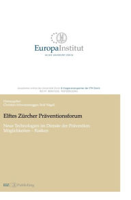 Title: Elftes Zürcher Präventionsforum: Neue Technologien im Dienste der Prävention: Möglichkeiten - Risiken, Author: Christian Schwarzenegger