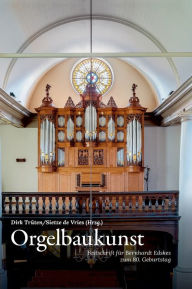 Title: Orgelbaukunst: Festschrift für Bernhardt Edskes zum 80. Geburtstag, Author: Dirk Trüten