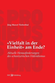Title: Vielfalt in der Einheit am Ende?: Aktuelle Herausforderungen des schweizerischen Föderalismus, Author: Jürg Marcel Tiefenthal