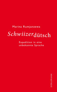 Title: Schwiizerdütsch: Expedition in eine unbekannte Sprache, Author: Marina Rumjanzewa
