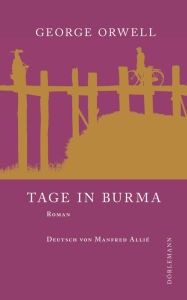 Title: Tage in Burma: Roman, Author: George Orwell
