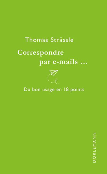 Correspondre par e-mails...: Du bon usage en 18 points