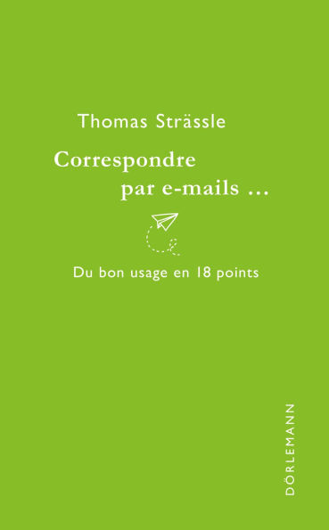 Correspondre par e-mails...: Du bon usage en 18 points
