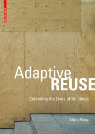Title: Adaptive Reuse: Extending the Lives of Buildings, Author: Liliane Wong