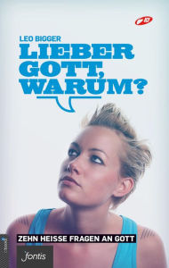 Title: Lieber Gott, warum?: Zehn heiße Fragen an Gott, Author: Leo Bigger