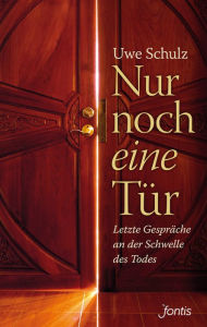 Title: Nur noch eine Tür: Letzte Gespräche an der Schwelle des Todes, Author: Uwe Schulz