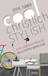 Title: Cool, christlich, stylish: Mutig leben in der Popkultur. Der ultimative Insider-Guide, Author: Steve Turner