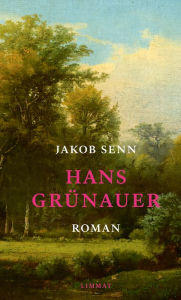 Title: Hans Grünauer: Roman, Author: Jakob Senn
