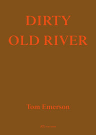 Title: Dirty Old River, Author: Tom Emerson
