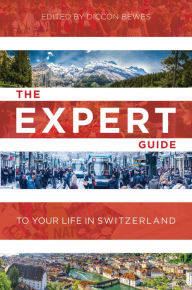 Title: The Expert Guide to Your Life in Switzerland, Author: Diccon Bewes