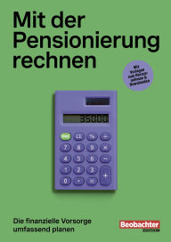 Title: Mit der Pensionierung rechnen: Die finanzielle Vorsorge umfassend planen, Author: Ivan Brot