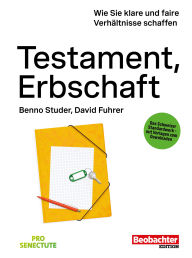 Title: Testament, Erbschaft: Wie Sie klare und faire Verhältnisse schaffen, Author: Benno Studer