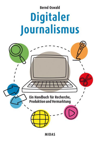 Digitaler Journalismus: Ein Handbuch für Recherche, Produktion und Vermarktung