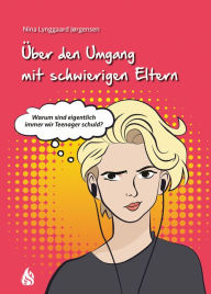 Title: Über den Umgang mit schwierigen Eltern, Author: Nina Lynggaard Jørgensen
