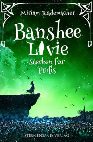 Title: Banshee Livie (Band 3): Sterben für Profis, Author: Miriam Rademacher