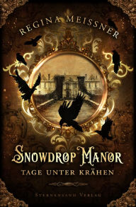 Title: Snowdrop Manor: Tage unter Krähen, Author: Regina Meißner