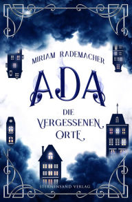 Title: Ada (Band 2): Die vergessenen Orte, Author: Miriam Rademacher