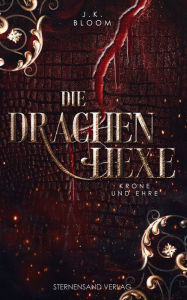Title: Die Drachenhexe (Band 2): Krone und Ehre, Author: J. K. Bloom