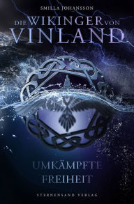 Title: Die Wikinger von Vinland (Band 3): Umkämpfte Freiheit, Author: Smilla Johansson