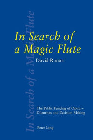 Title: In Search of a Magic Flute: The Public Funding of Opera - Dilemmas and Decision Making, Author: David Ranan