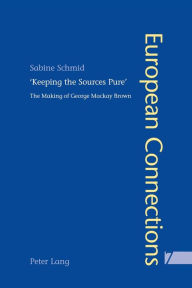 Title: «Keeping the Sources Pure»: The Making of George Mackay Brown, Author: Sabine Schmid