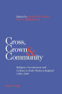 Cross, Crown & Community: Religion, Government and Culture in Early Modern England 1400-1800
