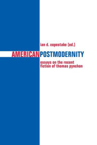 Title: American Postmodernity: Essays on the Recent Fiction of Thomas Pynchon, Author: Ian Copestake