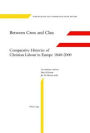 Between Cross and Class: Comparative Histories of Christian Labour in Europe 1840-2000