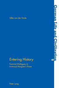 Title: Entering History: Feminist Dialogues in Irmtraud Morgner's Prose, Author: Silke von der Emde