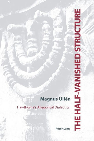 The Half-Vanished Structure: Hawthorne's Allegorical Dialectics