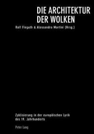 Die Architektur der Wolken: Zyklisierung in der europaeischen Lyrik des 19. Jahrhunderts