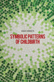 Title: Symbolic Patterns of Childbirth, Author: Anja Hänsch