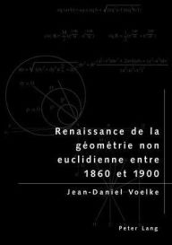 Title: Renaissance de la géométrie non euclidienne entre 1860 et 1900, Author: Jean-Daniel Voelke