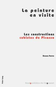 Title: La peinture en visite: Les constructions cubistes de Picasso, Author: Ileana Parvu