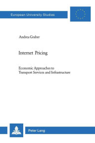 Title: Internet Pricing: Economic Approaches to Transport Services and Infrastructure, Author: Andrea Graber