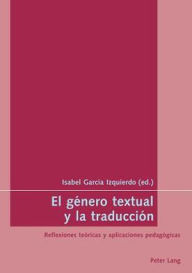 Title: El género textual y la traducción: Reflexiones teóricas y aplicaciones pedagógicas, Author: Isabel García-Izquierdo