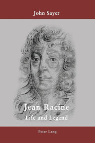 Title: Jean Racine: Life and Legend, Author: John Sayer