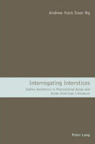Interrogating Interstices: Gothic Aesthetics in Postcolonial Asian and Asian American Literature